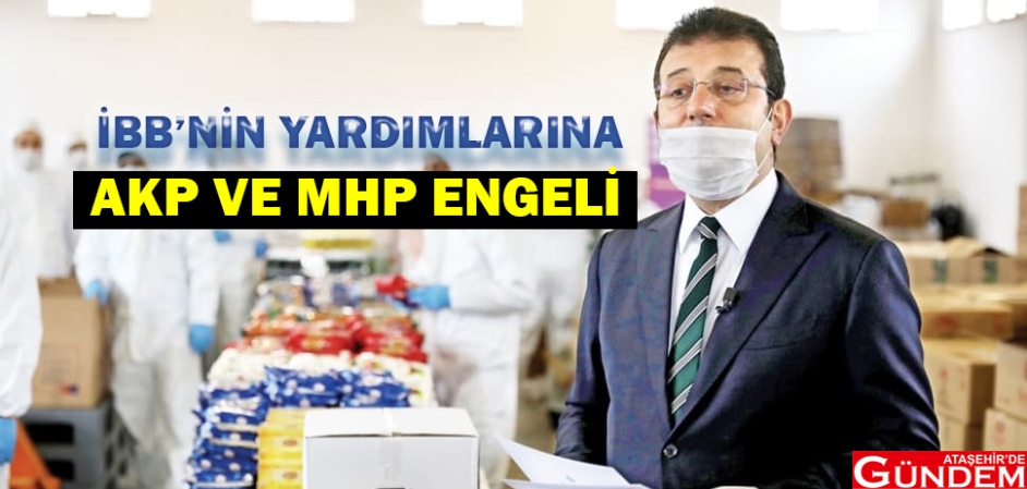 İBB'NİN YARDIMLARINA ENGEL! İBB AKP MHP ENGELİ